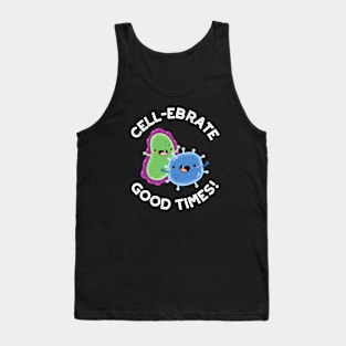 Cell-ebrate Good Times Cute Bacteria Pun Tank Top